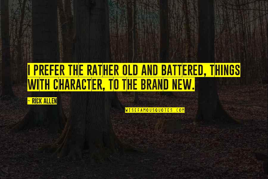 Andares Quotes By Rick Allen: I prefer the rather old and battered, things