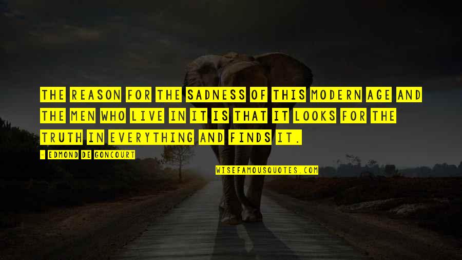 Andarsene Per Sempre Quotes By Edmond De Goncourt: The reason for the sadness of this modern Andarsene Per Sempre Quotes By Edmond De Goncourt: The reason for the sadness of this modern