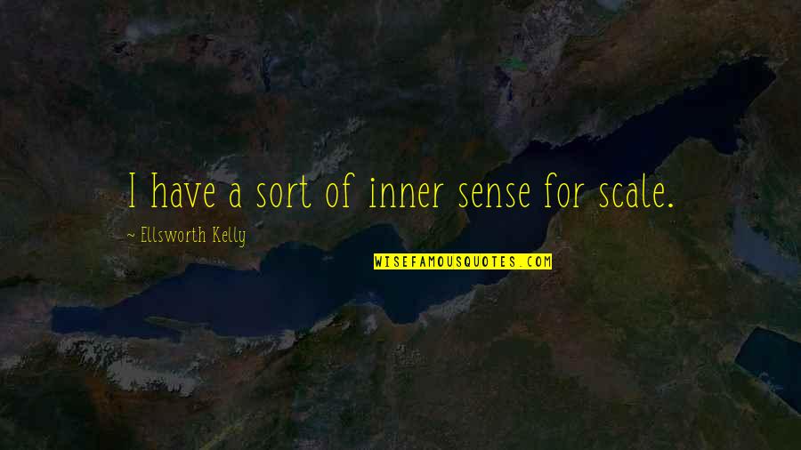 Andarsene Per Sempre Quotes By Ellsworth Kelly: I have a sort of inner sense for Andarsene Per Sempre Quotes By Ellsworth Kelly: I have a sort of inner sense for