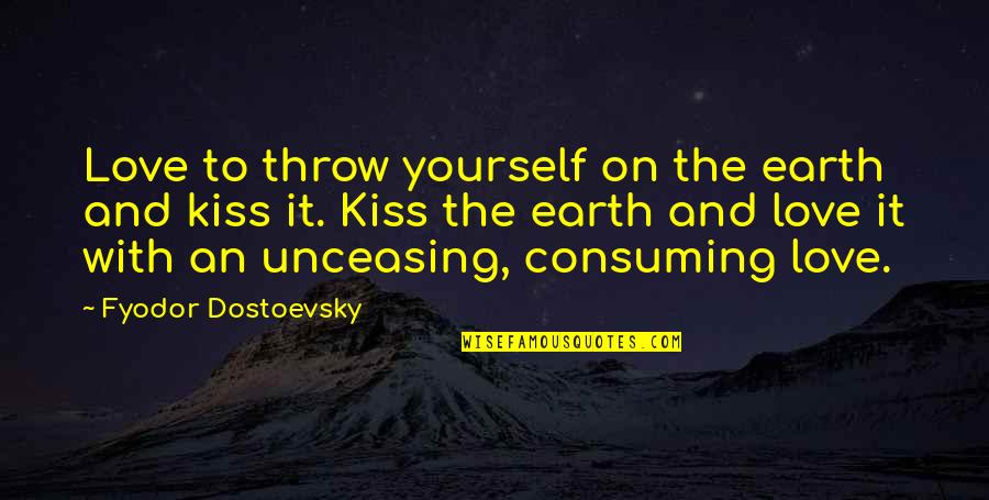Andasia Quotes By Fyodor Dostoevsky: Love to throw yourself on the earth and
