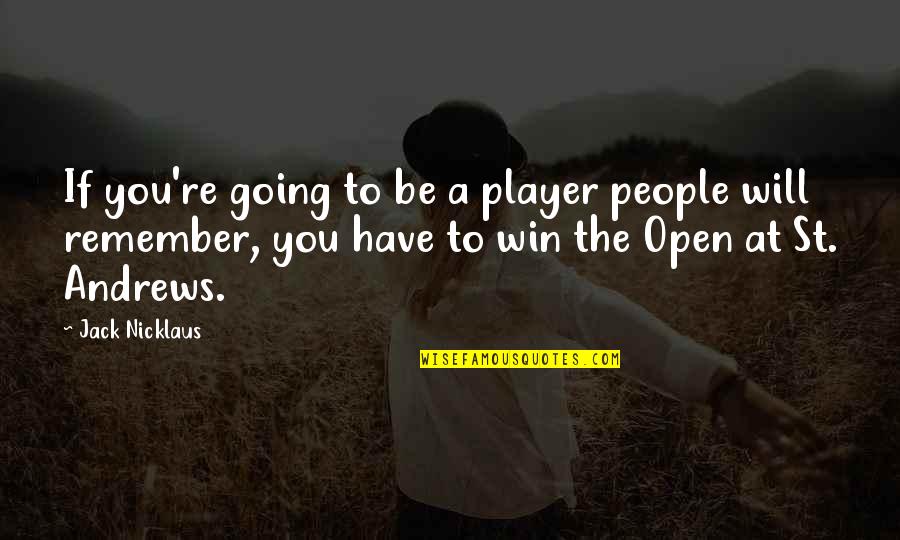 Andaste Tribe Quotes By Jack Nicklaus: If you're going to be a player people Andaste Tribe Quotes By Jack Nicklaus: If you're going to be a player people