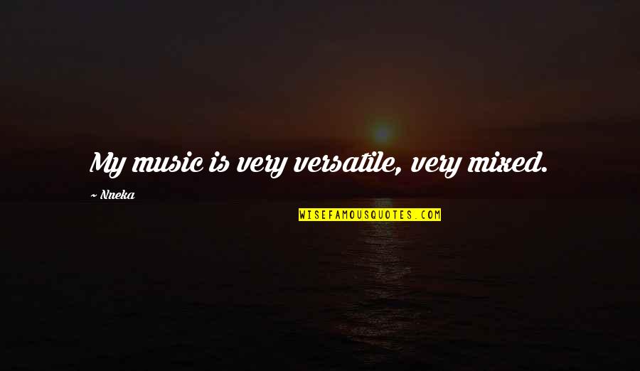 Andata Piano Quotes By Nneka: My music is very versatile, very mixed.