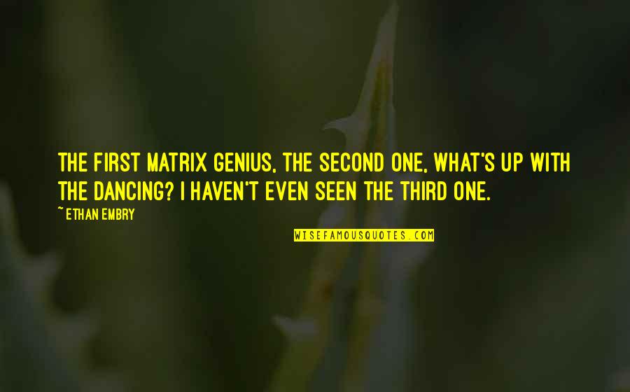 Andata Rekvizitai Quotes By Ethan Embry: The first Matrix genius, the second one, what's Andata Rekvizitai Quotes By Ethan Embry: The first Matrix genius, the second one, what's