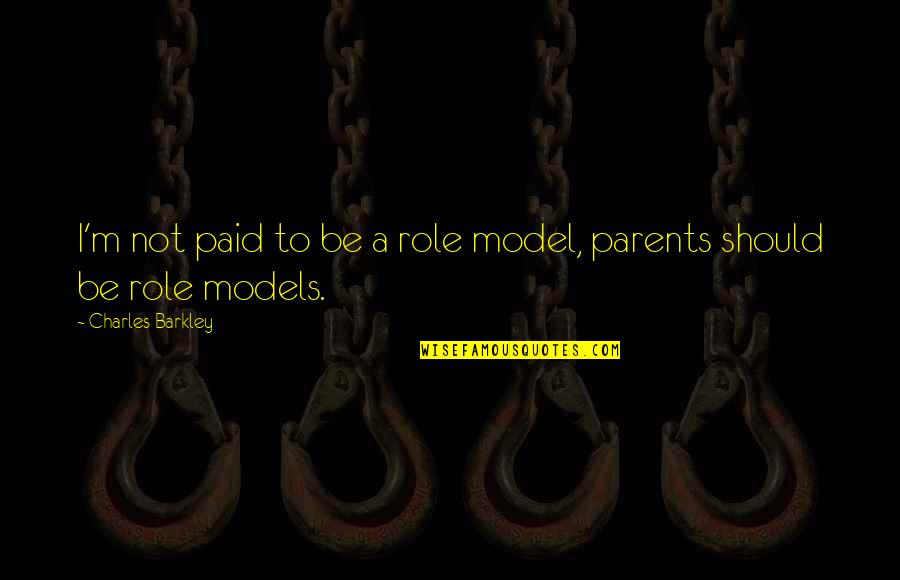 Andate Cancion Quotes By Charles Barkley: I'm not paid to be a role model,