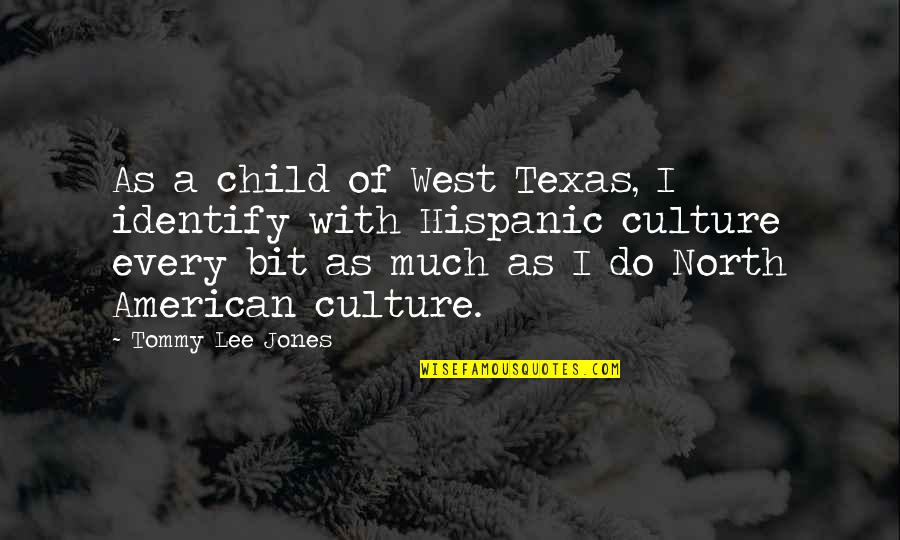 Andateeeeee Quotes By Tommy Lee Jones: As a child of West Texas, I identify