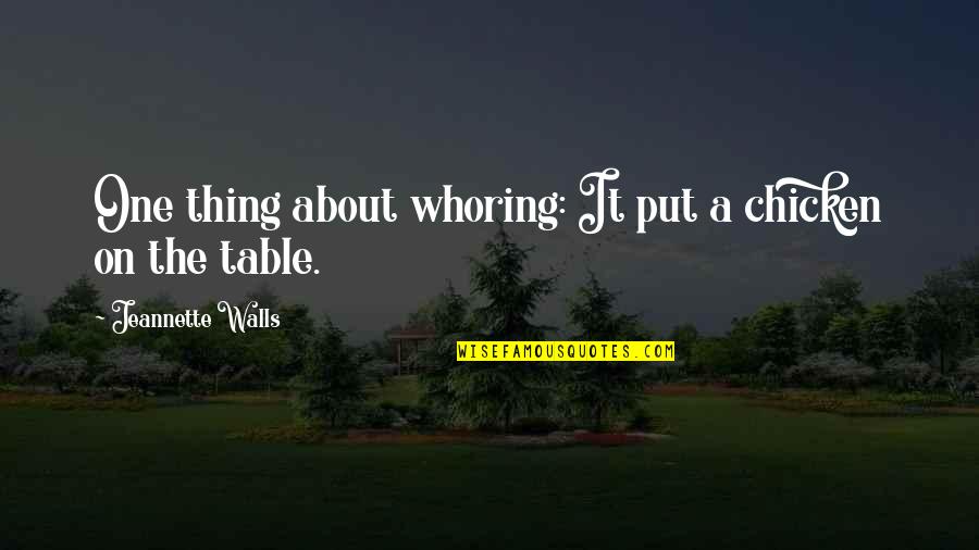 Andavo Imperfetto Quotes By Jeannette Walls: One thing about whoring: It put a chicken Andavo Imperfetto Quotes By Jeannette Walls: One thing about whoring: It put a chicken