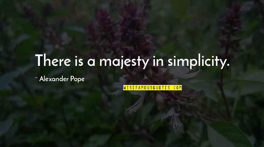 Andaya Laser Quotes By Alexander Pope: There is a majesty in simplicity.