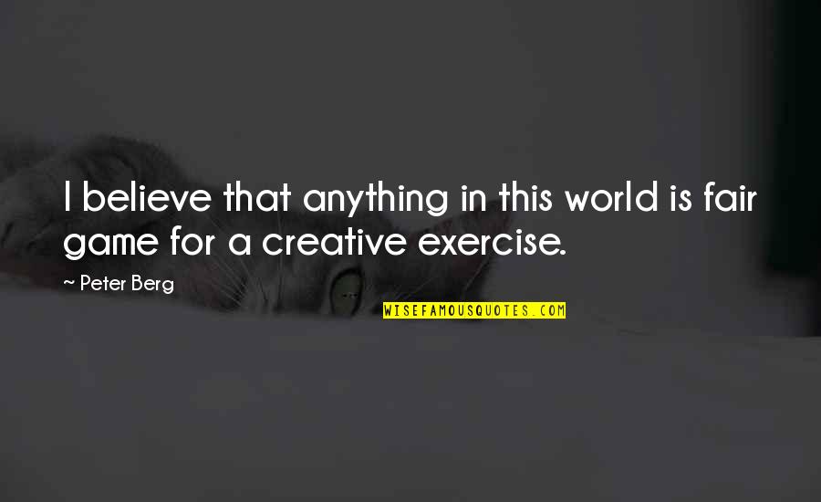 Andbeyond Quotes By Peter Berg: I believe that anything in this world is