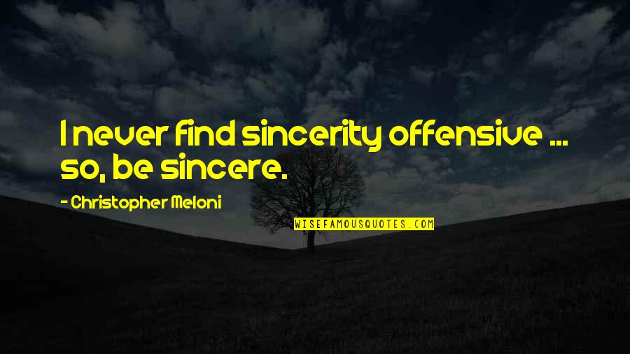 Andcontrasts Quotes By Christopher Meloni: I never find sincerity offensive ... so, be
