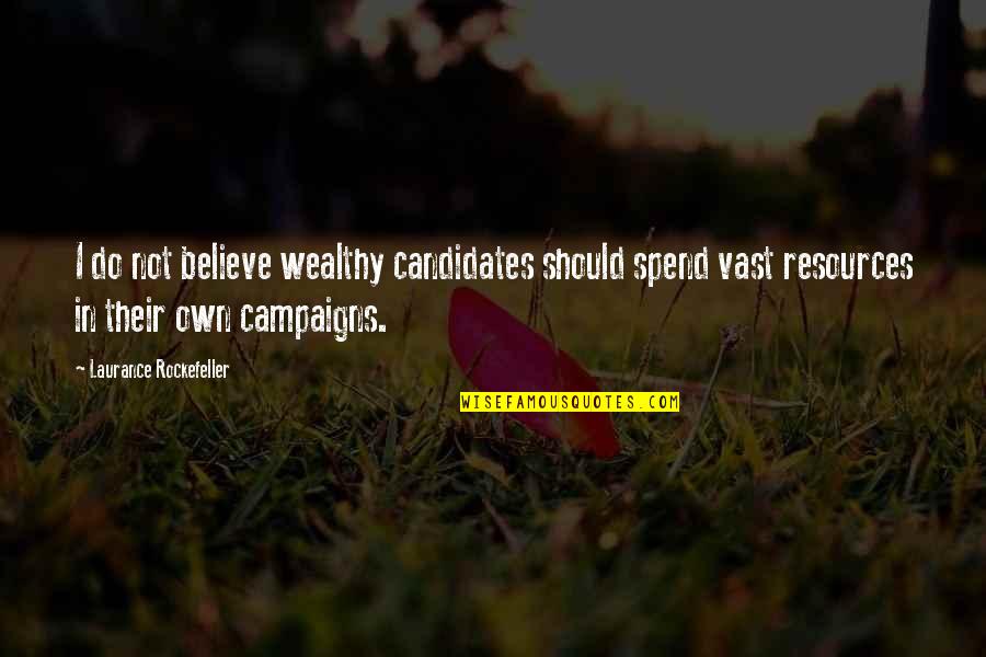 Andcontrol Quotes By Laurance Rockefeller: I do not believe wealthy candidates should spend