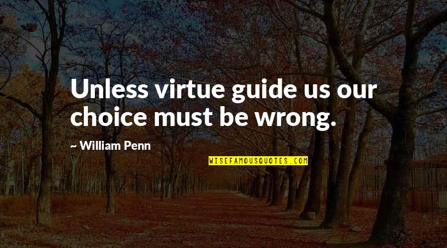 Andcontrol Quotes By William Penn: Unless virtue guide us our choice must be