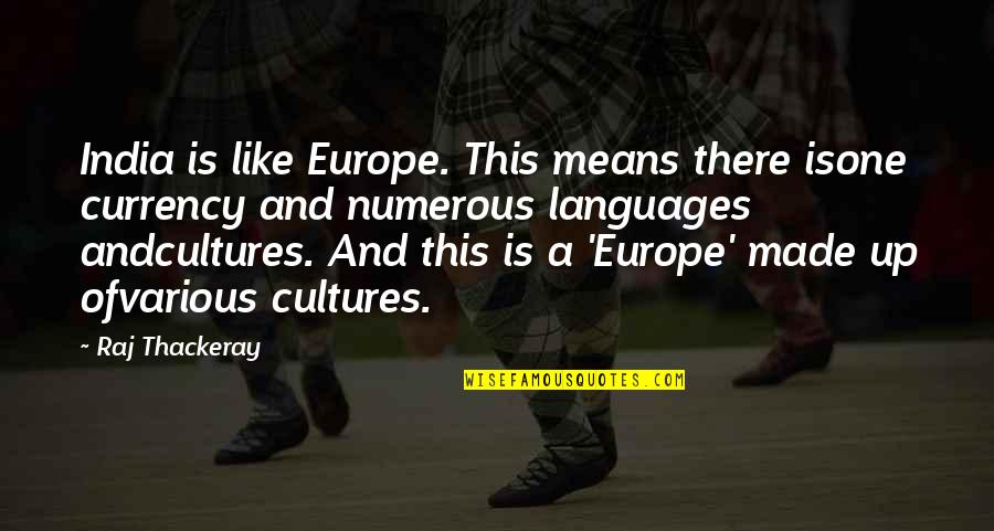 Andcultures Quotes By Raj Thackeray: India is like Europe. This means there isone Andcultures Quotes By Raj Thackeray: India is like Europe. This means there isone