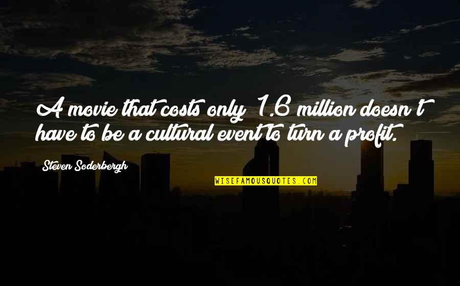 Anddedicating Quotes By Steven Soderbergh: A movie that costs only $1.6 million doesn't