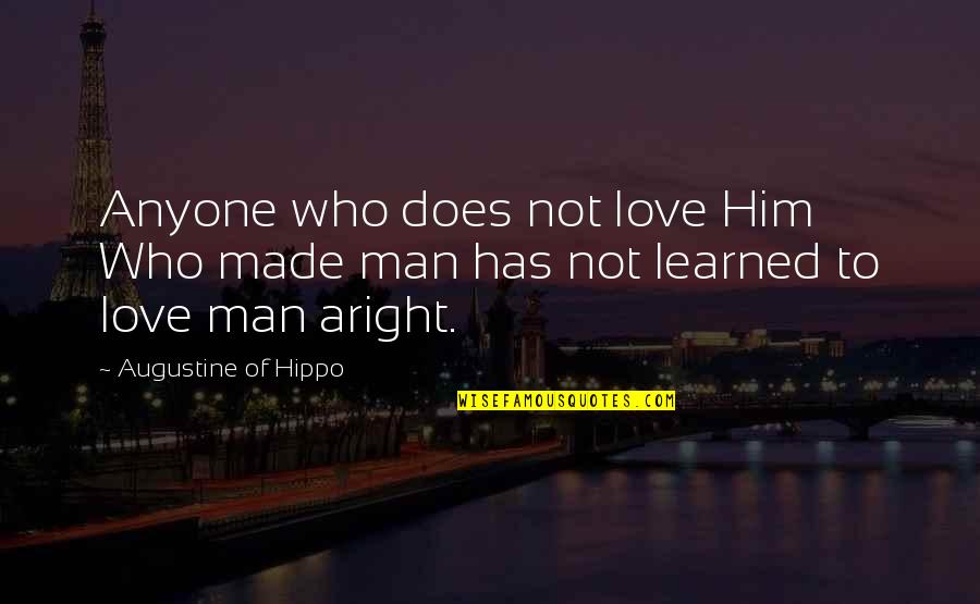 Anded Quotes By Augustine Of Hippo: Anyone who does not love Him Who made