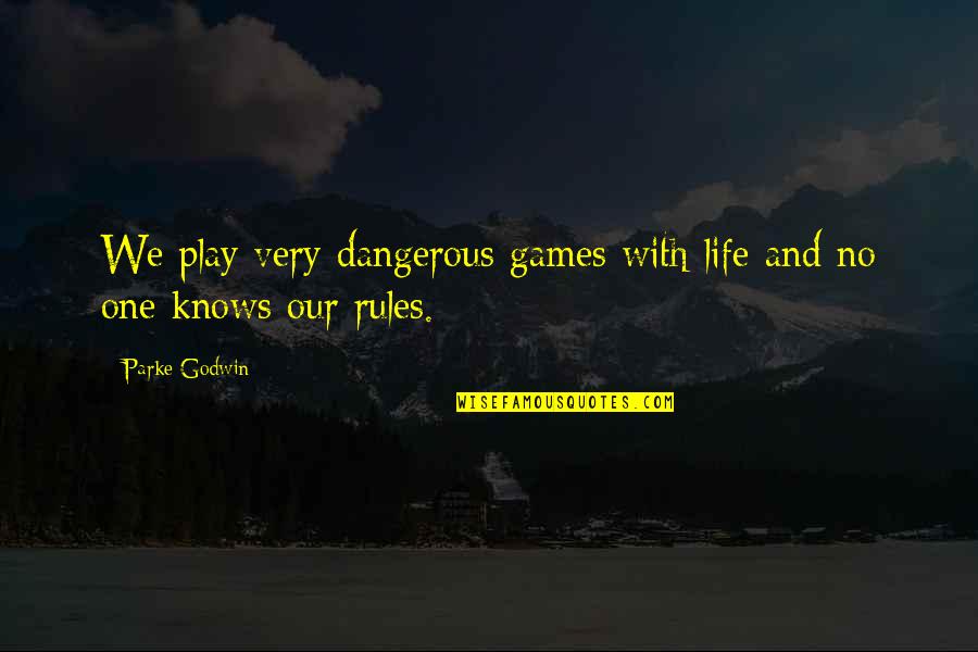 Andenes Prehispanicos Quotes By Parke Godwin: We play very dangerous games with life and