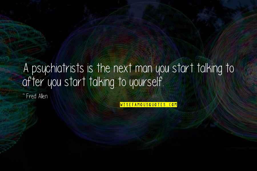 Andensa Quotes By Fred Allen: A psychiatrists is the next man you start Andensa Quotes By Fred Allen: A psychiatrists is the next man you start