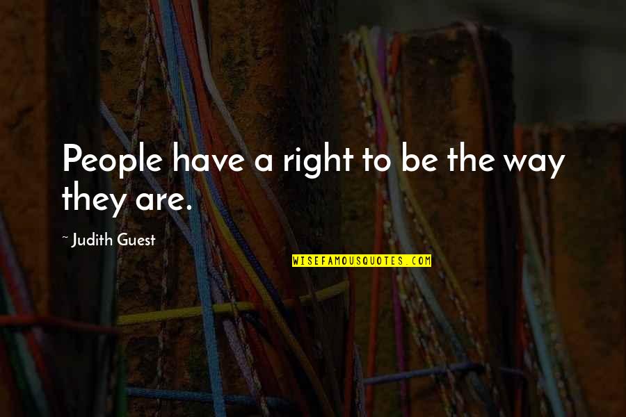 Ander Munoz Quotes By Judith Guest: People have a right to be the way Ander Munoz Quotes By Judith Guest: People have a right to be the way