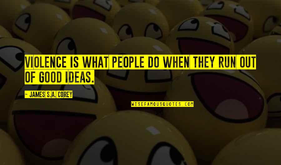 Anderberg Construction Quotes By James S.A. Corey: Violence is what people do when they run Anderberg Construction Quotes By James S.A. Corey: Violence is what people do when they run