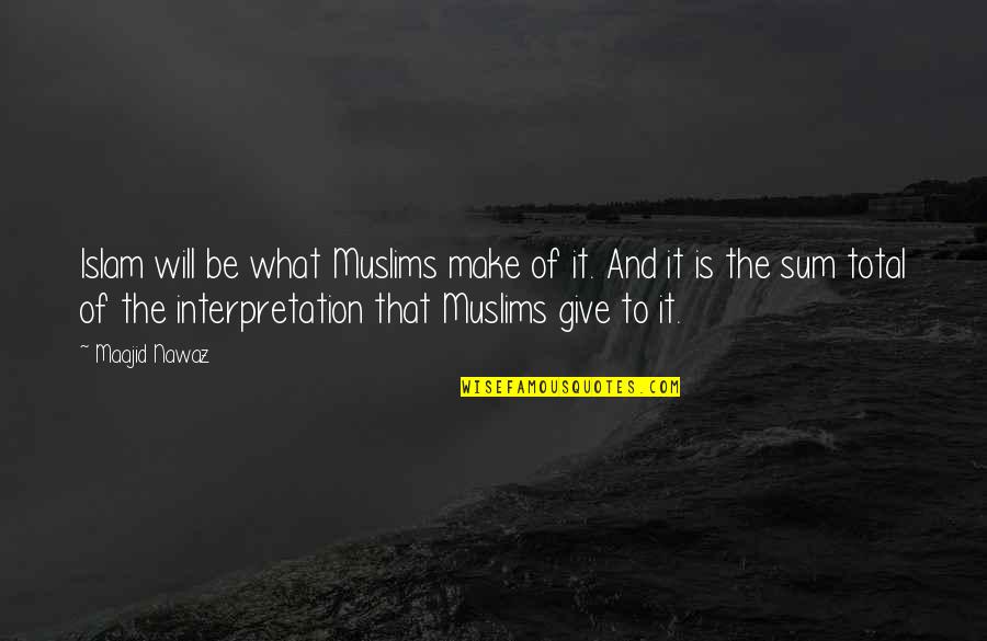 Anderes Wort Quotes By Maajid Nawaz: Islam will be what Muslims make of it.