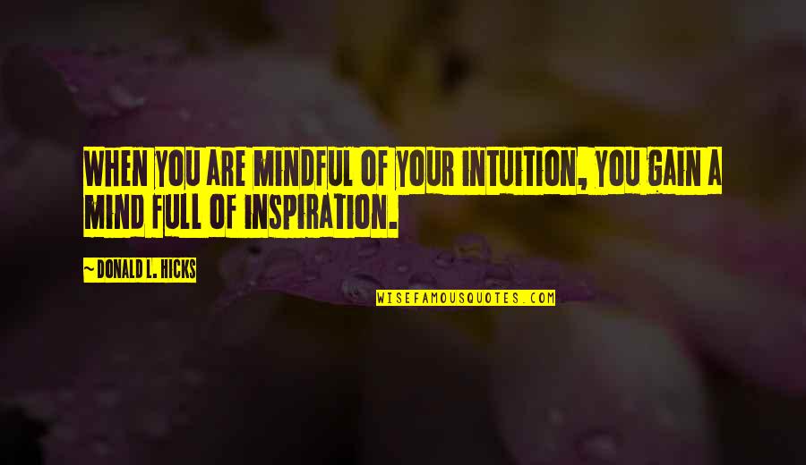 Anderhalve Meter Quotes By Donald L. Hicks: When you are mindful of your intuition, you