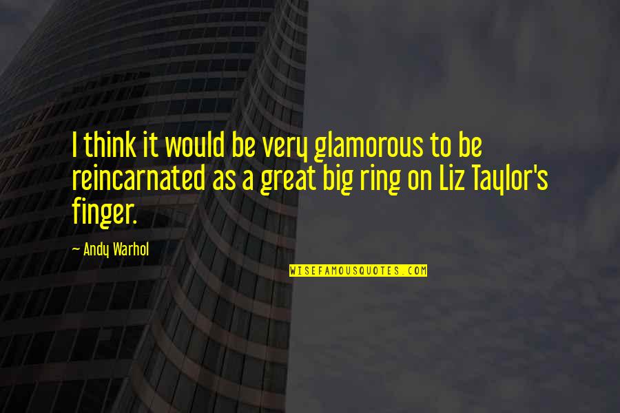 Anderlini Finkelstein Quotes By Andy Warhol: I think it would be very glamorous to Anderlini Finkelstein Quotes By Andy Warhol: I think it would be very glamorous to