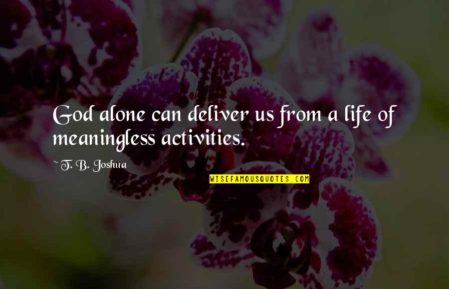 Anderlini Finkelstein Quotes By T. B. Joshua: God alone can deliver us from a life