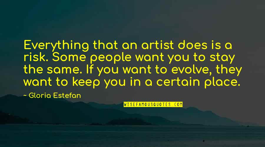 Anderman Vet Quotes By Gloria Estefan: Everything that an artist does is a risk. Anderman Vet Quotes By Gloria Estefan: Everything that an artist does is a risk.