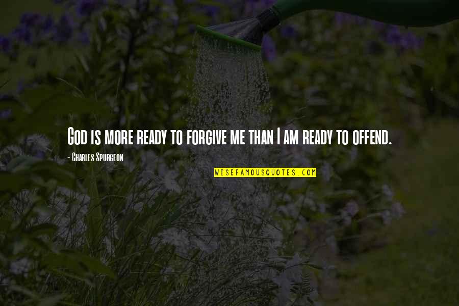 Andernda Quotes By Charles Spurgeon: God is more ready to forgive me than Andernda Quotes By Charles Spurgeon: God is more ready to forgive me than