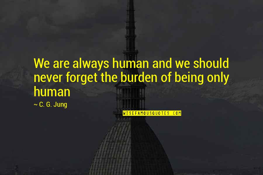 Anders Breivik Quotes By C. G. Jung: We are always human and we should never