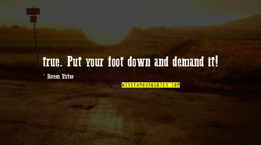 Anders Petersen Quotes By Doreen Virtue: true. Put your foot down and demand it!