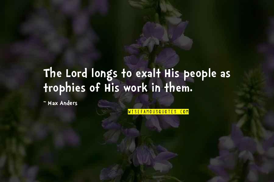 Anders Quotes By Max Anders: The Lord longs to exalt His people as