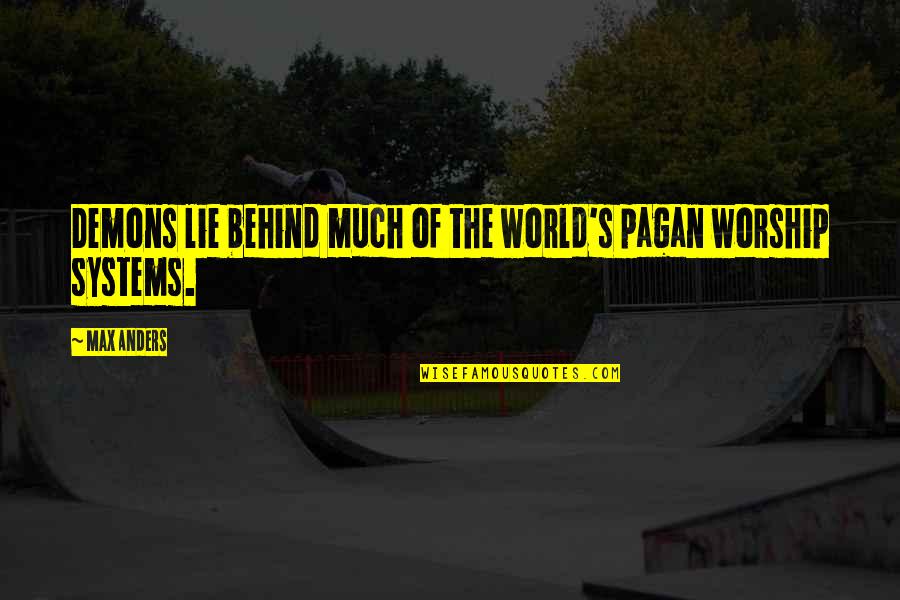 Anders Quotes By Max Anders: Demons lie behind much of the world's pagan