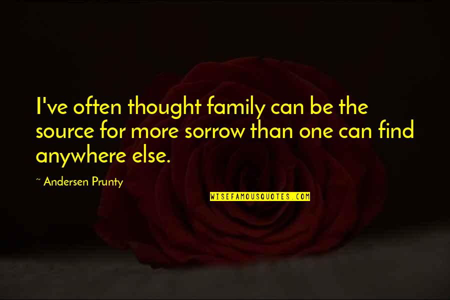 Andersen Prunty Quotes By Andersen Prunty: I've often thought family can be the source
