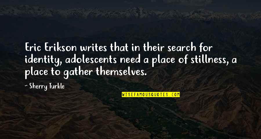 Anderson Abbott Quotes By Sherry Turkle: Eric Erikson writes that in their search for Anderson Abbott Quotes By Sherry Turkle: Eric Erikson writes that in their search for