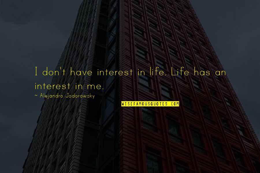 Anderson Grain Quotes By Alejandro Jodorowsky: I don't have interest in life. Life has Anderson Grain Quotes By Alejandro Jodorowsky: I don't have interest in life. Life has