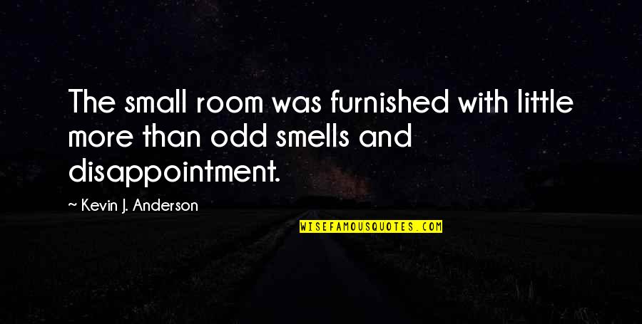 Anderson Quotes By Kevin J. Anderson: The small room was furnished with little more Anderson Quotes By Kevin J. Anderson: The small room was furnished with little more