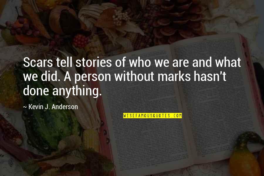 Anderson Quotes By Kevin J. Anderson: Scars tell stories of who we are and Anderson Quotes By Kevin J. Anderson: Scars tell stories of who we are and