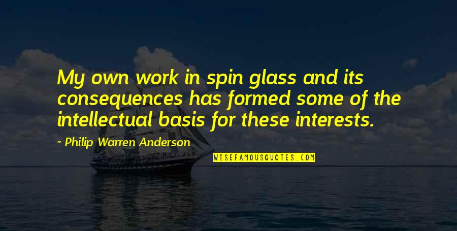 Anderson Quotes By Philip Warren Anderson: My own work in spin glass and its Anderson Quotes By Philip Warren Anderson: My own work in spin glass and its