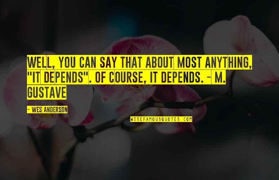 Anderson Quotes By Wes Anderson: Well, you can say that about most anything, Anderson Quotes By Wes Anderson: Well, you can say that about most anything,