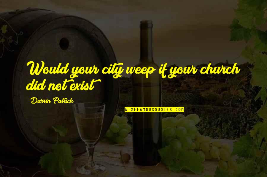 Anderson Silva Famous Quotes By Darrin Patrick: Would your city weep if your church did