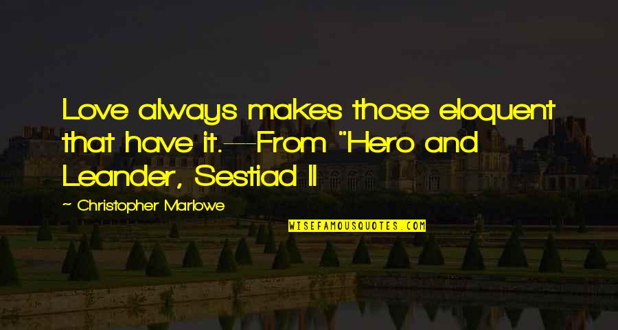 Anderson Silva Quotes By Christopher Marlowe: Love always makes those eloquent that have it.---From Anderson Silva Quotes By Christopher Marlowe: Love always makes those eloquent that have it.---From