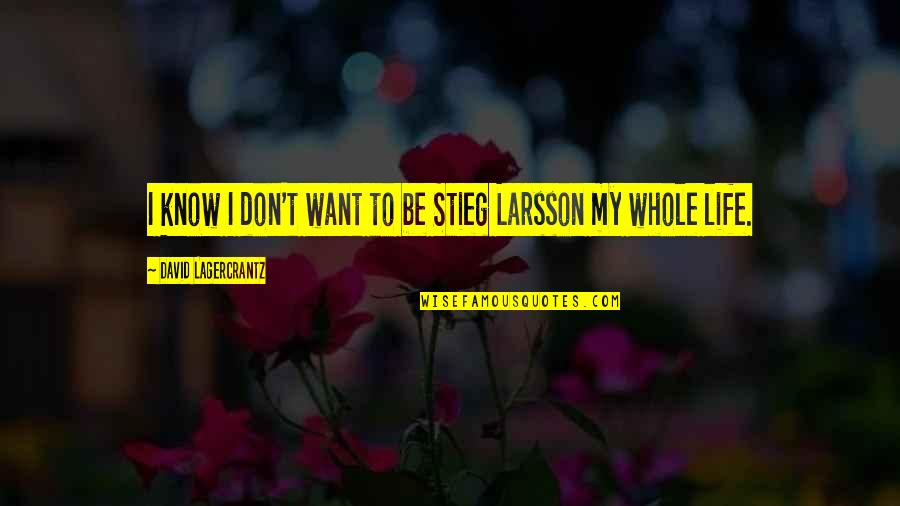 Anderson Silva Quotes By David Lagercrantz: I know I don't want to be Stieg Anderson Silva Quotes By David Lagercrantz: I know I don't want to be Stieg
