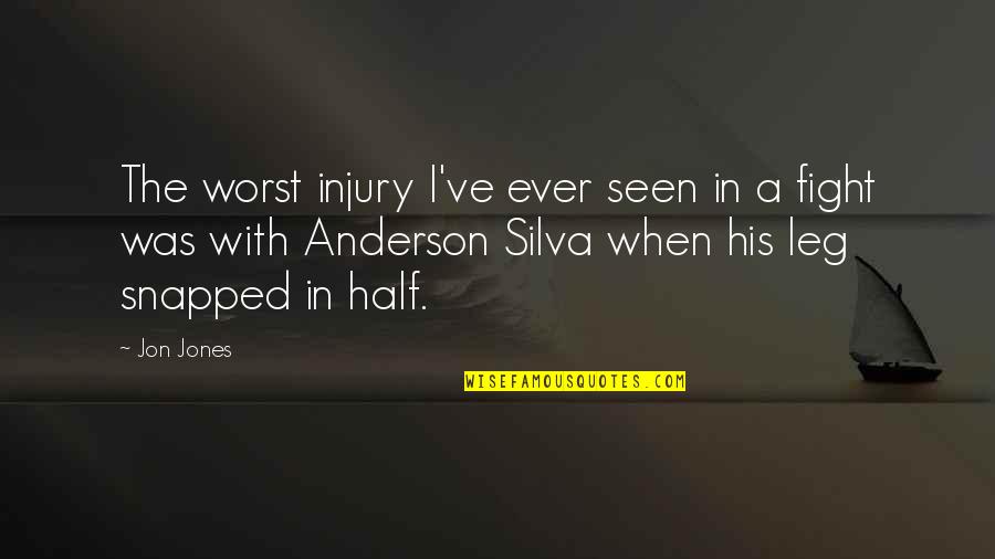 Anderson Silva Quotes By Jon Jones: The worst injury I've ever seen in a Anderson Silva Quotes By Jon Jones: The worst injury I've ever seen in a