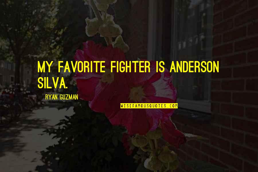 Anderson Silva Quotes By Ryan Guzman: My favorite fighter is Anderson Silva. Anderson Silva Quotes By Ryan Guzman: My favorite fighter is Anderson Silva.