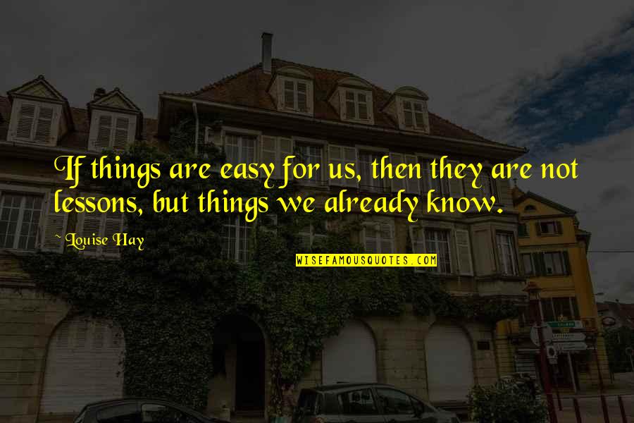 Anderson Tapes Quotes By Louise Hay: If things are easy for us, then they