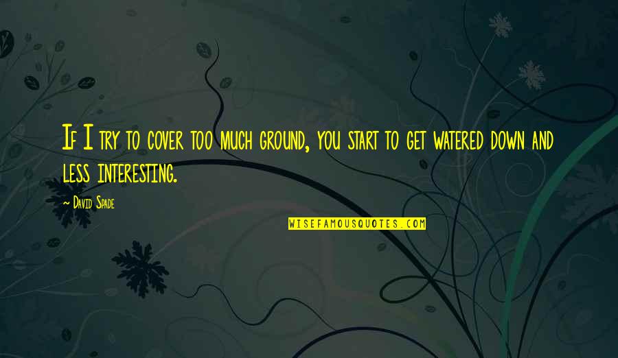 Anderson The Spider Silva Quotes By David Spade: If I try to cover too much ground,