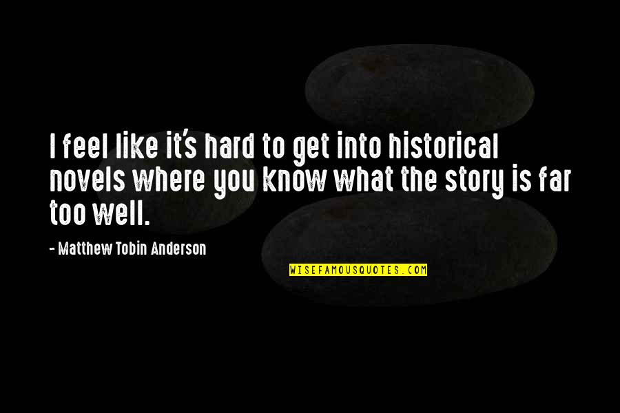 Anderson's Quotes By Matthew Tobin Anderson: I feel like it's hard to get into