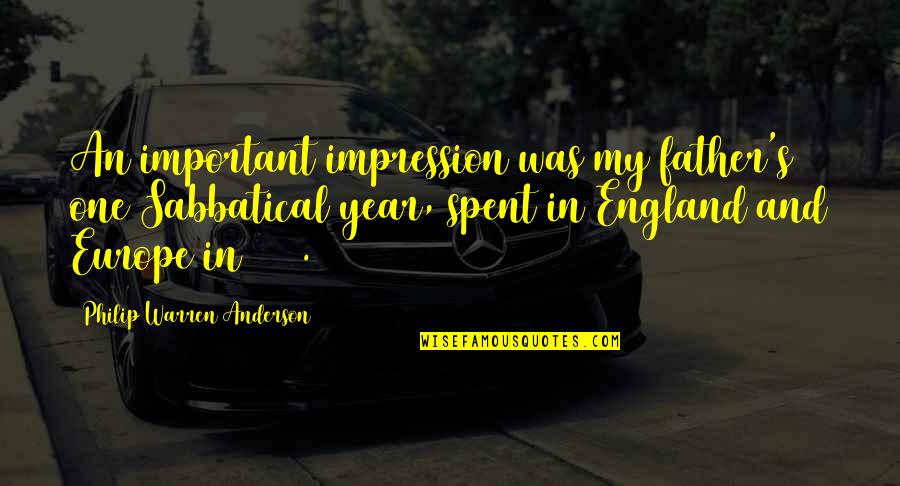 Anderson's Quotes By Philip Warren Anderson: An important impression was my father's one Sabbatical