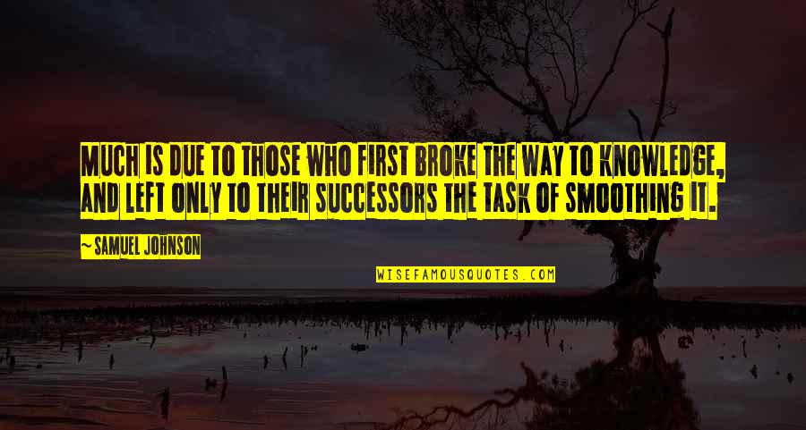 Andersson Actress Quotes By Samuel Johnson: Much is due to those who first broke Andersson Actress Quotes By Samuel Johnson: Much is due to those who first broke