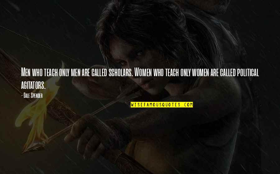 Andersson Garcia Quotes By Dale Spender: Men who teach only men are called scholars.